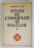 STUDII DE ETNOGRAFIE SI FOLCLOR de ROMULUS VUIA , VOLUMUL II , antologie de MIHAI POP si IOAN SERB , 1980 , DEDICATIE *