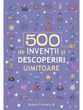 Cumpara ieftin 500 inventii si descoperiri uimitoare/***