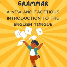 The Comic English Grammar: A New and Facetious Introduction to the English Tongue