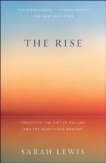 The Rise: Creativity, the Gift of Failure, and the Search for Mastery