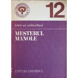 MESTERUL MANOLE. IDEI SI ATITUDINI-MARIA CORDONEANU-242926