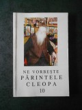 NE VORBESTE PARINTELE CLEOPA volumul 10