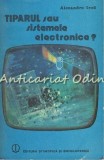 Tiparul sau Sistemele Electronice - Alexandru Irod, 1989, Electrotehnica, 472 pagini, Stiintifica si Enciclopedica