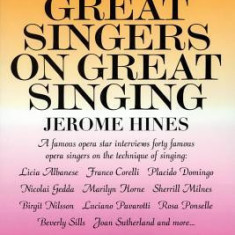 Great Singers on Great Singing: A Famous Opera Star Interviews 40 Famous Opera Singers on the Technique of Singing