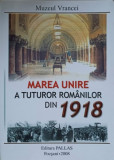 MAREA UNIRE A TUTUROR ROMANILOR DIN 1918-COORDONATORI: G. BUZATU, H. DUMITRESCU