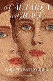 &Icirc;n căutarea lui Grace - Loretta Rothschild - carte dezvoltare personala - brosata