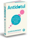 Antidotul. Fericire pentru oamenii care nu suporta gandirea pozitiva (editia a doua) - Doru Somesan, Oliver Burkeman