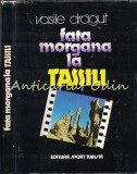 Cumpara ieftin Fata Morgana la Tassili - Vasile Dragut (1983) - Carte de Calatorie, Editura Sport-Turism - Coperta Cartonata