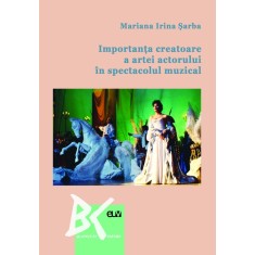 Importanta creatoare a artei actorului in spectacolul muzical &ndash; Mariana Irina Sarba