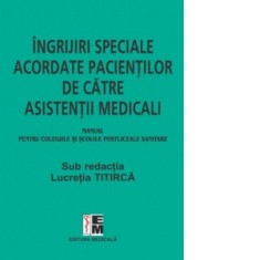 Ingrijiri speciale acordate pacientilor de asistenti medicali. Manual pentru colegiile si scolile postliceale sanitare - Lucretia Titirca