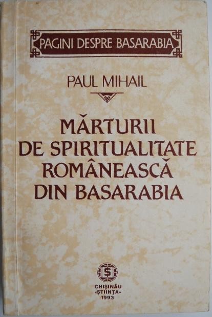 Marturii de spiritualitate romaneasca din Basarabia &ndash; Paul Mihail