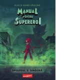 Manual pentru Supereroi 3: Singura - Andreea Caleman, Elias Vahlund, Agnes Vahlund