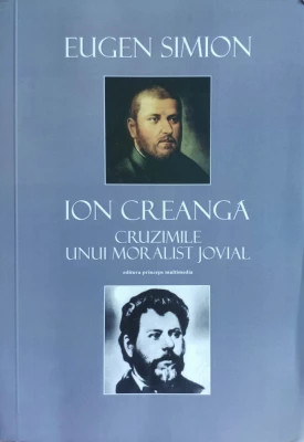 Eugen Simion - Ion Creangă. Cruzimile unui moralist jovial foto