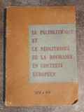 Le paleolithique et le neolithique de la Roumanie en contexte europeen- Vasile Chirica, Dan Monah