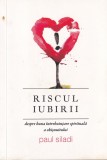 Carte Paul Siladi Riscul Iubirii Despre Buna Intrebuintare Spirituala A Obisnuitului Editura Doxologia Romana Brosata Romana