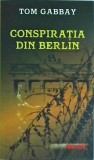 Gabbay Tom - Conspiratia din Berlin