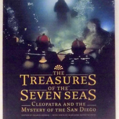 THE TREASURES OF THE SEVEN SEAS, CLEOPATRA AND THE MYSTERY OF THE SAN DIEGO by FRANCK GODDIO , 2011