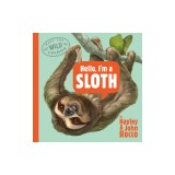 Hello, I'm a Sloth (Meet the Wild Things, Book 1)
