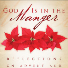 God Is in the Manger: Reflections on Advent and Christmas
