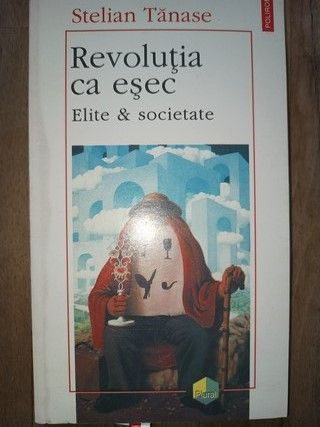 Revolutia ca esec. Elite si societate- Stelian Tanase | Okazii.ro