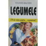 Eduard Baltzer - Legumele - 150 de retete pentru vegetarieni (Editia: 1999)