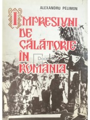 Alexandru Pelimon - Impresiuni de calatorie in Romania (Editia: 1984) foto