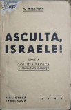 ASCULTA, ISRAELE! URMARE LA SOLUTIA EROICA A PROBLEMEI EVREIESTI-A. WILLMAN