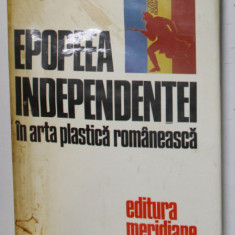 EPOPEEA INDEPENDENTEI IN ARTA PLASTICA ROMANEASCA , Bucuresti 1977