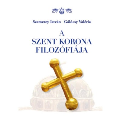 A Szent Korona filoz&amp;oacute;fi&amp;aacute;ja - Szemerey Istv&amp;aacute;n foto