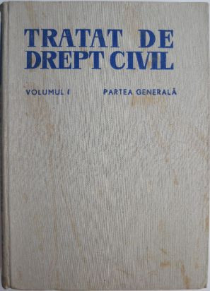 Tratat de drept civil, vol. I. Partea generala (putin patata)