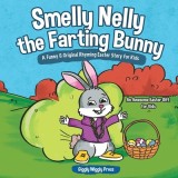 Smelly Nelly the Farting Bunny: A Funny &amp; Original Rhyming Easter Story for Kids - An Awesome Easter Gift for Kids