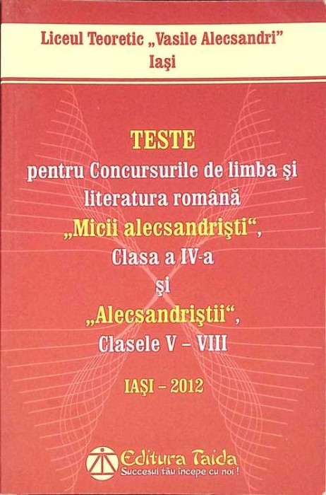 TESTE PENTRU CONCURSURILE DE LIMBA SI LITERATURA ROMANA &quot;MICII ALECSANDRISTI&quot; CLASA A IV SI &quot;ALECSANDRISTII-263322
