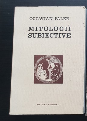 Mitologii subiective -OCTAVIAN PALER (conține dedicație și autograful autorului) foto