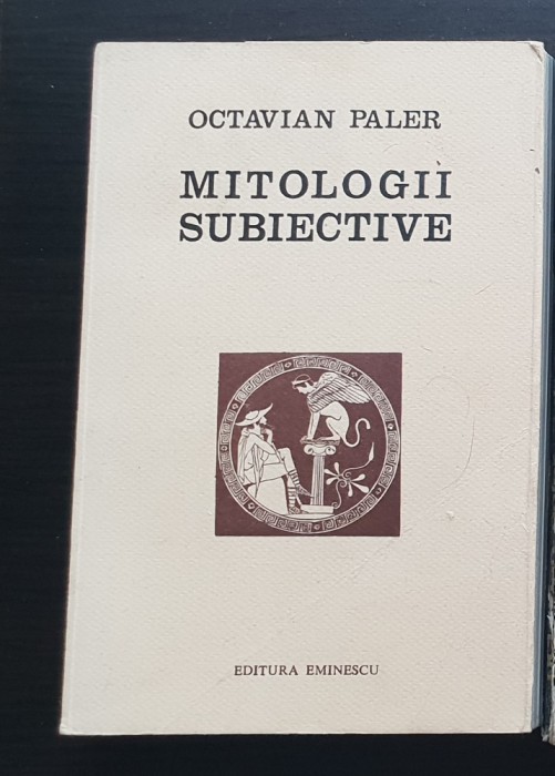 Mitologii subiective -OCTAVIAN PALER (conține dedicație și autograful autorului)