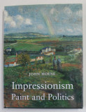 IMPRESSIONISM , PAINT AND POLITICS by JOHN HOUSE , 2004