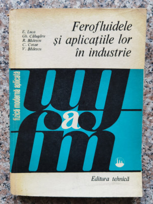 Ferofluidele Si Aplicatiile Lor In Industrie - E. Luca Gh. Calugaru R. Badescu C. Cotae V. Badesc,553684 foto
