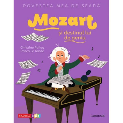 Povestea mea de seara: Mozart si destinul lui de geniu, Christine Palluy, Prisca Le Tande foto