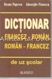 Dictionar Francez-Roman, Roman-Francez, Uz Scolar, I. Popescu, Blassco, Bucuresti, 317 pagini, ISBN 9789738968233