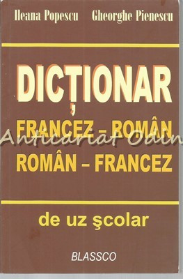 Dictionar Francez - Roman, Roman - Francez De Uz Scolar - I. Popescu