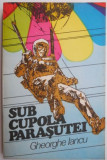 Sub cupola parasutei &ndash; Gheorghe Iancu - Carte Sportivă, Parasutism, Biografii, Memorii