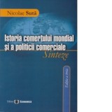 Istoria comertului mondial si a politicii comerciale. Sinteza, ed a III-a - Nicolae Sută