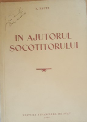 S. PELTZ - IN AJUTORUL SOCOTITORULUI - ED. FINANCIARA DE STAT 1953 foto