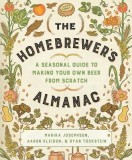 The Homebrewer&#039;s Almanac: A Seasonal Guide to Making Your Own Beer from Scratch