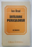 INTALNIRE PERICULOASA , roman de ION BRAD , 1985 , DEDICATIE *
