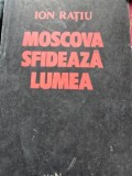 MOSCOVA SFIDEAZA LUMEA - ION RATIU