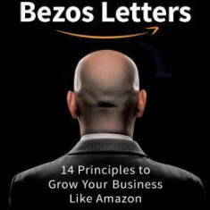 The Bezos Letters: 14 Principles to Grow Your Business Like Amazon
