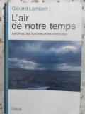 L&#039;AIR DE NOTRE TEMPS. LE CLIMAT, LES HOMMMES ET LES MOLECULES-GERARD LAMBERT-231483