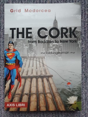 The Cork, from Badalan to New York - Grid Modorcea, 2013, 350 pag, in lb engleza foto