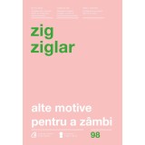 Alte motive pentru a zambi. Ed a IV- a - Zig Ziglar, Curtea Veche