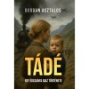 T&aacute;d&eacute; - Egy &eacute;desanya igaz t&ouml;rt&eacute;nete - Bogdan Asztalos
